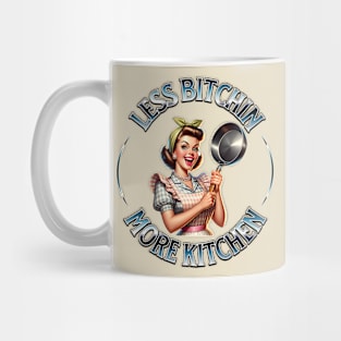 Less Bitchin More Kitchen Mug